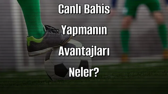 Deneme Bonusu Veren Sitelerle Canlı Bahis Yapmanın Avantajları Neler?